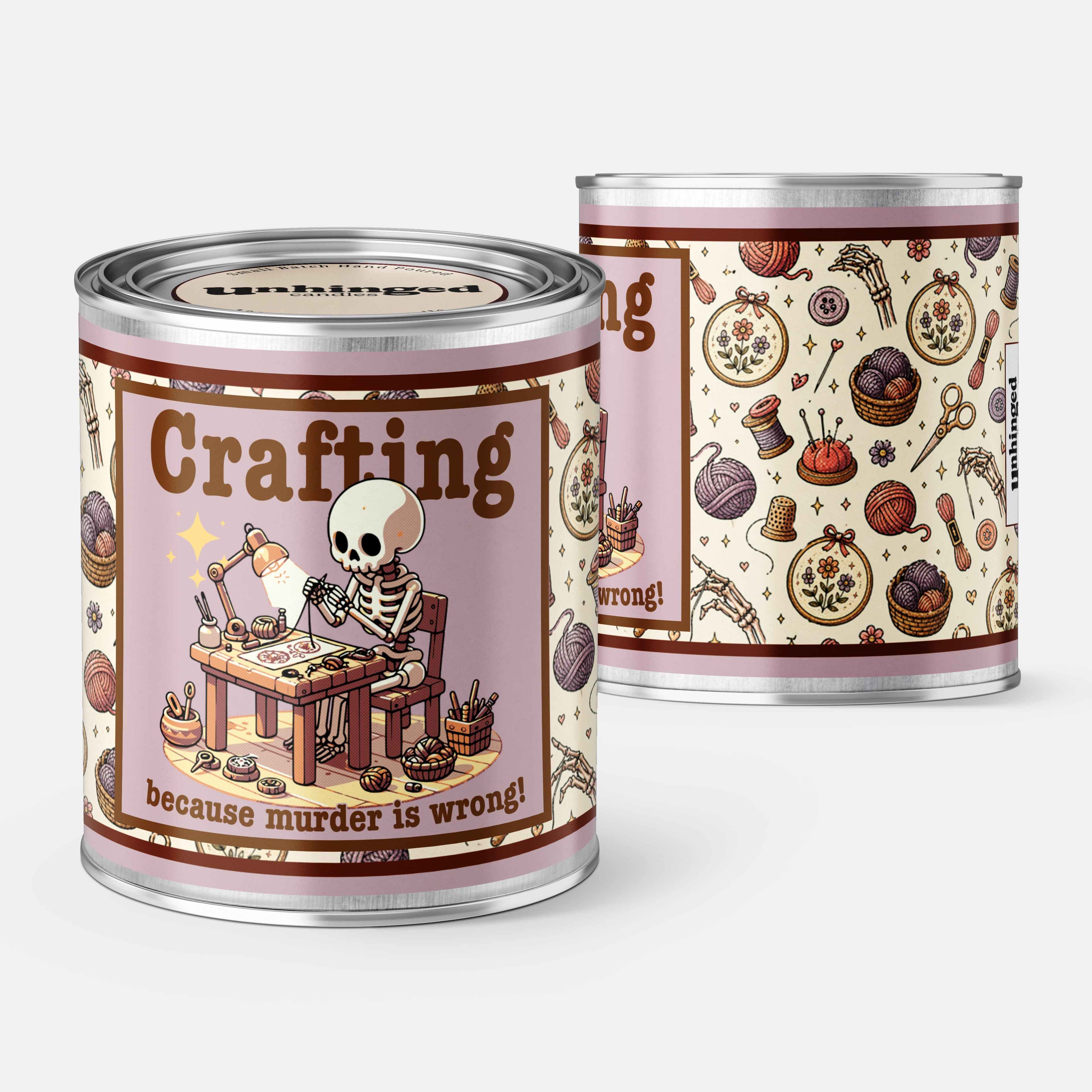 Front and back pic of An Unhinged Paintcan candle with a picture of a a skeleton at a crafting table  with the phrase "Crafting because murder is wrong"