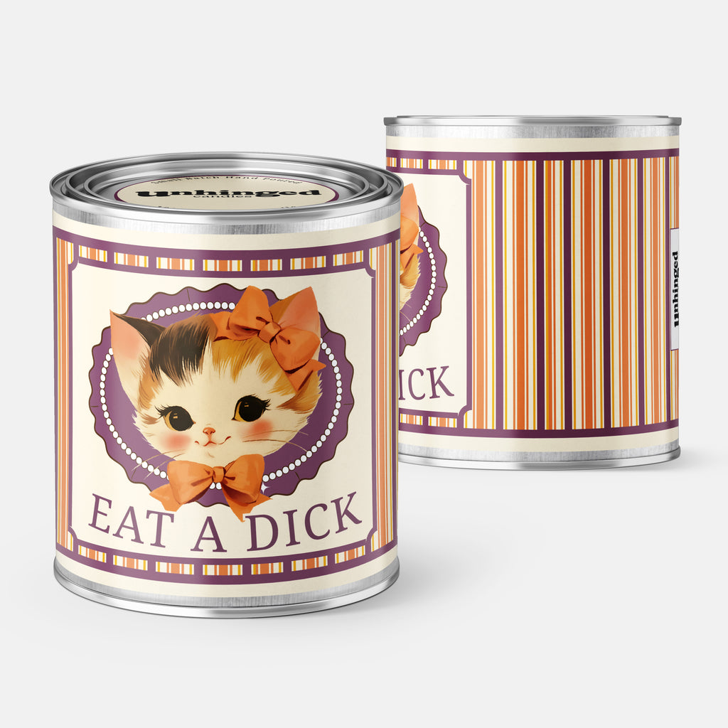 front and back pic of An Unhinged Paintcan candle with a picture of a cute kitten with a bow with the phrase "eat a dick" on a striped background